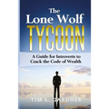 The Lone Wolf Tycoon: A Guide For Introverts to Crack the Code of Wealth