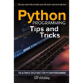 Python Programming: Tips and Tricks: The Ultimate Cheatsheet for Python Programming (20+ tips and tricks)