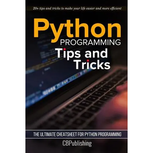 Python Programming: Tips and Tricks: The Ultimate Cheatsheet for Python Programming (20+ tips and tricks)