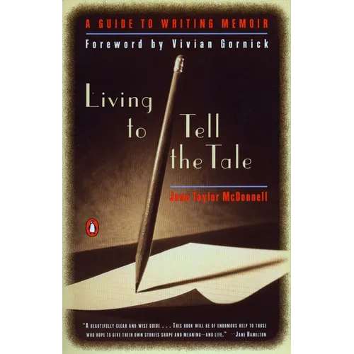 Living to Tell the Tale: A Guide to Writing Memoir