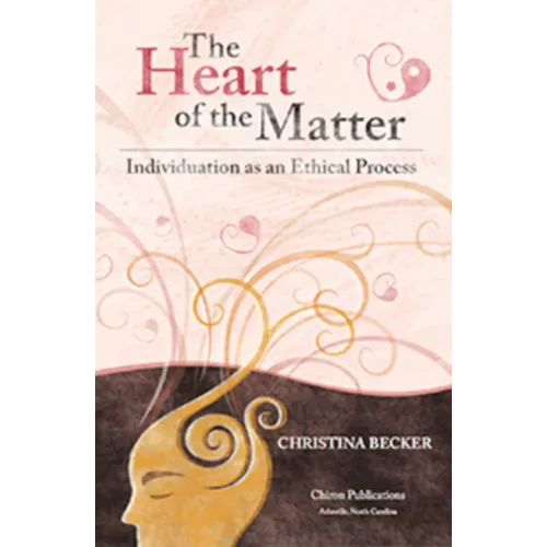 The Heart of the Matter- Individuation as an Ethical Process, 2nd Edition