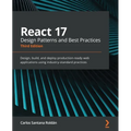 React 17 Design Patterns and Best Practices - Third Edition: Design, build, and deploy production-ready web applications using industry-standard pract