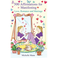 500 Affirmations for Manifesting Love, Romance and Marriage