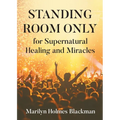 STANDING ROOM ONLY for Supernatural Healing and Miracles