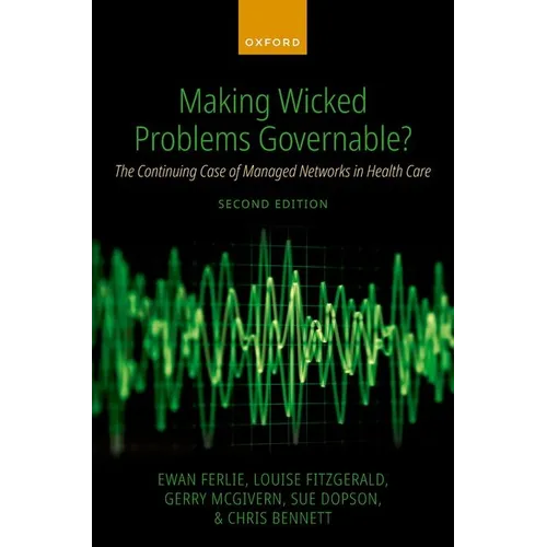 Making Wicked Problems Governable?: The Continuing Case of Managed Networks in Health Care