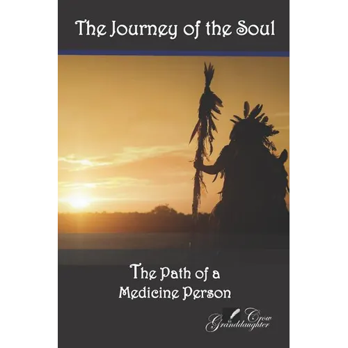 The Journey of the Soul: The Path of a Medicine Person