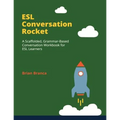 ESL Conversation Rocket: A Scaffolded, Grammar-Based Conversation Workbook for ESL Learners