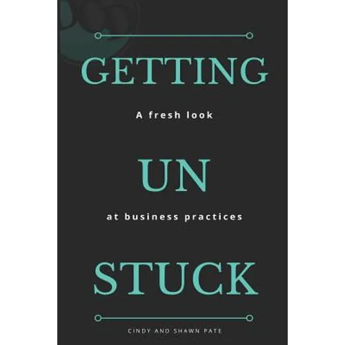 Getting Un Stuck: A fresh look at business practices