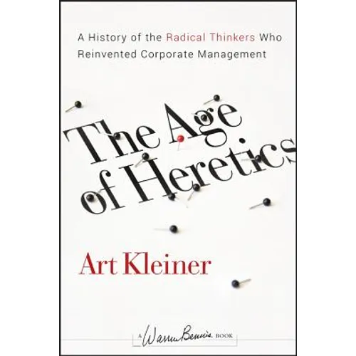 The Age of Heretics: A History of the Radical Thinkers Who Reinvented Corporate Management