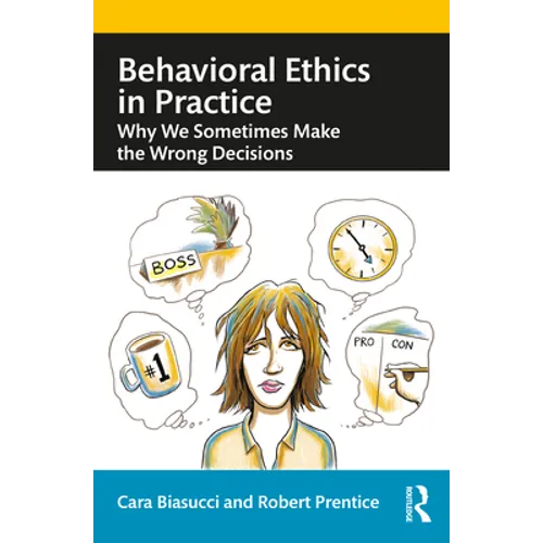 Behavioral Ethics in Practice: Why We Sometimes Make the Wrong Decisions