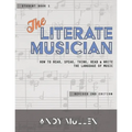 The Literate Musician: How to Hear, Speak, Think, Read and Write the Language of Music