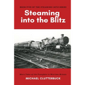 Steaming into the Blitz: More Tales of the Footplate in Wartime Britain