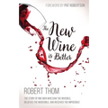 The New Wine Is Better: The Story of One Man Who Saw the Invisible, Believed the Incredible, and Recieved the Impossible