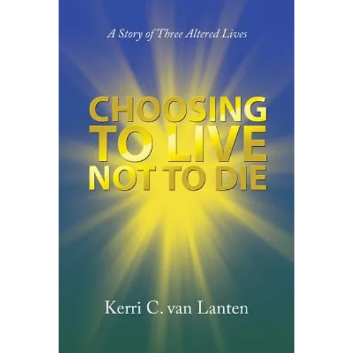 Choosing to Live Not to Die: A Story of Three Altered Lives