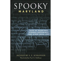 Spooky Maryland: Tales of Hauntings, Strange Happenings, and Other Local Lore
