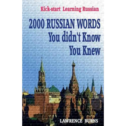 Kick-start Learning Russian: 2000 RUSSIAN Words You didn't Know You Knew