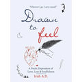 Drawn to Feel: A Poetic Expression of Love, Loss & Soulfulness