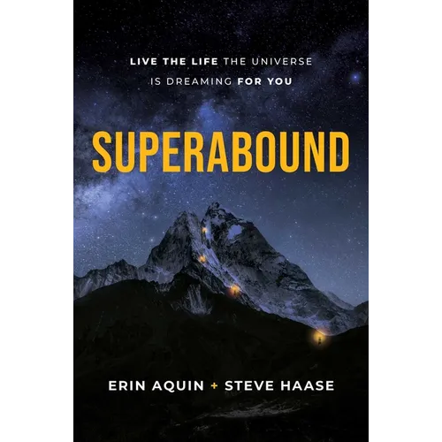 Superabound: Live the Life the Universe Is Dreaming for You