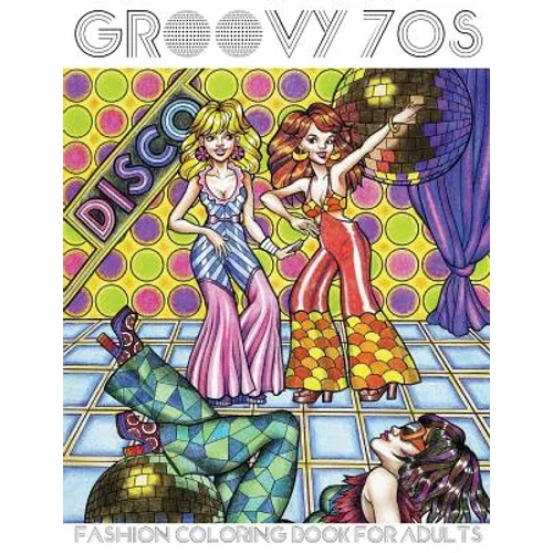 Groovy 70s: Fashion Coloring Book for Adults: Adult Coloring Books Fashion, 1970s Coloring Book