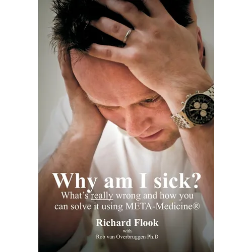 Why am I sick?: What's really wrong and how you can solve it using META-Medicine (r)