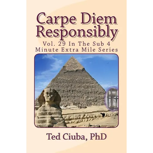 Carpe Diem Responsibly: Vol. 29 In The Sub 4 Minute Extra Mile Series