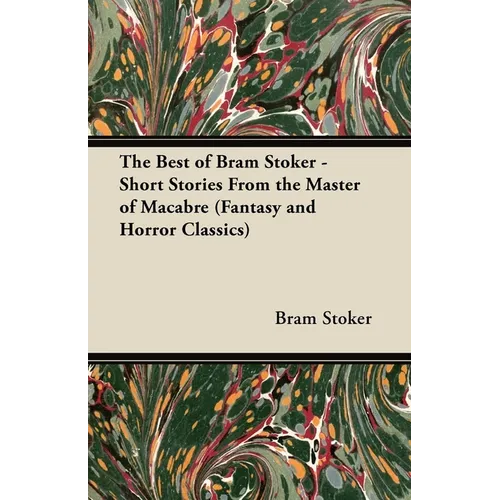The Best of Bram Stoker - Short Stories from the Master of Macabre (Fantasy and Horror Classics)