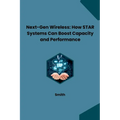 Next-Gen Wireless: How STAR Systems Can Boost Capacity and Performance