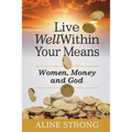 Live Well Within Your Means: Women, Money and God
