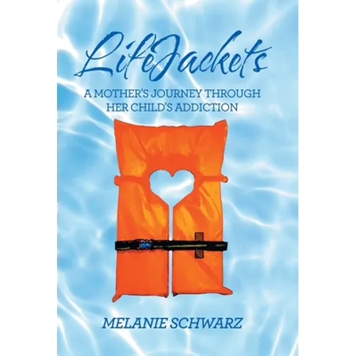 Lifejackets: A Mother's Journey Through Her Child's Addiction