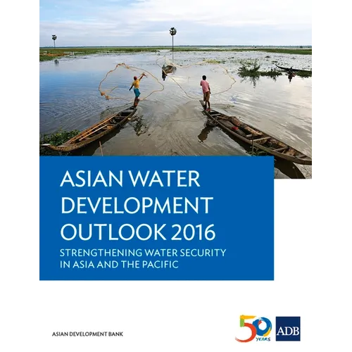 Asian Water Development Outlook 2016: Strengthening Water Security in Asia and the Pacific