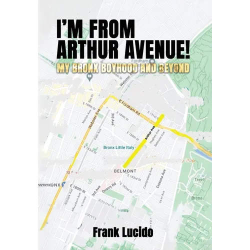 I'm From Arthur Avenue!: My Bronx Boyhood and Beyond