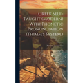 Greek Self-taught (modern) With Phonetic Pronunciation (Thimm's System.)
