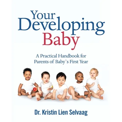 Your Developing Baby: A Practical Handbook for Parents of Baby`S First Year
