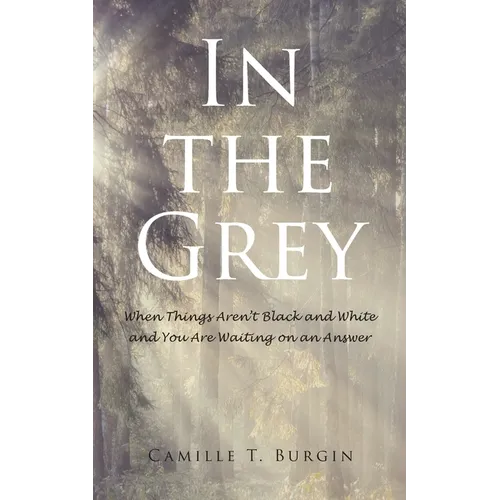 In the Grey: When Things Aren't Black and White and You Are Waiting on an Answer