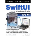 SwiftUI for Masterminds: How to take advantage of Swift 5.5 and SwiftUI 3 to create insanely great apps for iPhones, iPads, and Macs