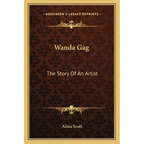 Wanda Gag: The Story Of An Artist