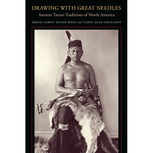 Drawing with Great Needles: Ancient Tattoo Traditions of North America - Paperback