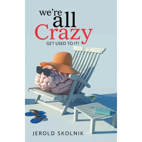 We're All Crazy: Get Used to It!