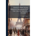 Havet's Practical French Grammar For The Use Of English Students