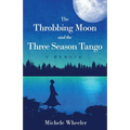 The Throbbing Moon and the Three Season Tango: A Memoir
