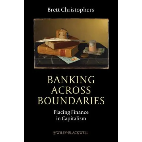 Banking Across Boundaries: Placing Finance in Capitalism