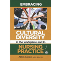 Embracing Cultural Diversity in the Workplace & in Nursing Practice