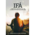 Ifá A universal concept of all life A complex system easily explained: True Ifá Sharing Thoughts To forgive, to grow and to accomplish