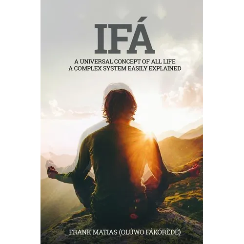 Ifá A universal concept of all life A complex system easily explained: True Ifá Sharing Thoughts To forgive, to grow and to accomplish