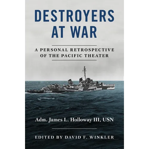 Destroyers at War: A Personal Retrospective of the Pacific Theater