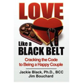 Love Like a Black Belt: Cracking the Code to Being a Happy Couple