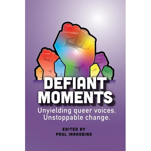 Defiant Moments: Unyielding queer voices. Unstoppable change.