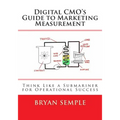 Digital Cmo's Guide to Marketing Measurement: Think Like a Submariner for Operational Success