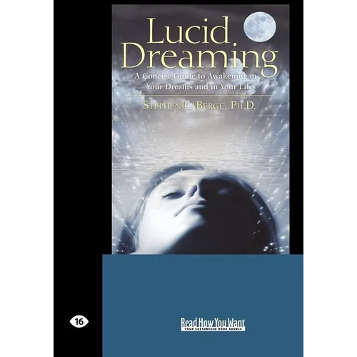Lucid Dreaming: A Concise Guide to Awakening in Your Dreams and in Your Life (Easyread Large Edition)