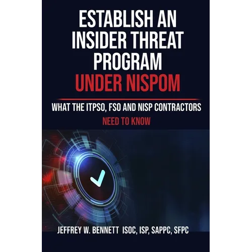 Establish an Insider Threat Program under NISPOM: What the ITPSO, FSO and NISP Contractors Need to Know